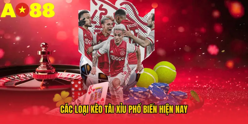 Các loại kèo tài xỉu phổ biến hiện nay