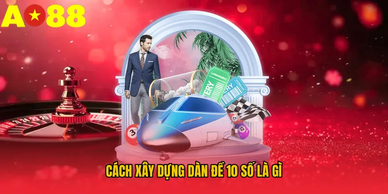Cách xây dựng dàn đề 10 số là gì