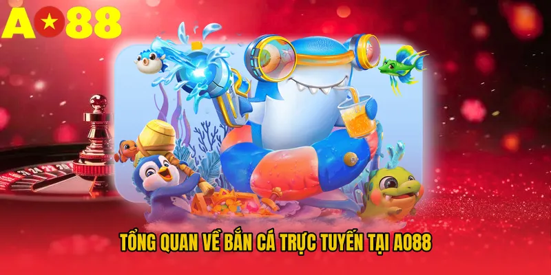 Tổng quan về bắn cá trực tuyến tại AO88